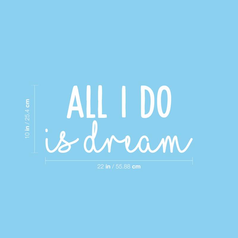 Vinyl Wall Art Decal - All I Do Is Dream - 10" x 22" - Modern Inspirational Quote Cute Sticker For Home Bed Bedroom Kids Room Nursery Work Office Coffee Shop Decor 3