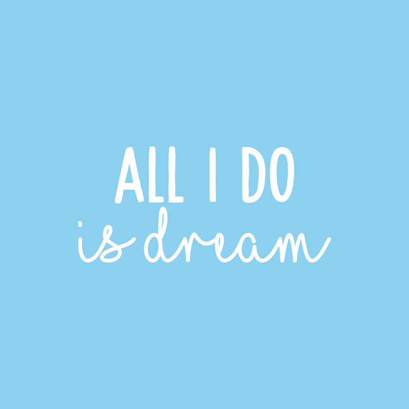 Vinyl Wall Art Decal - All I Do Is Dream - 10" x 22" - Modern Inspirational Quote Cute Sticker For Home Bed Bedroom Kids Room Nursery Work Office Coffee Shop Decor 5