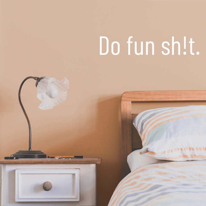 Vinyl Wall Art Decal - Do Fun Sh!t - 4" x 20" - Modern Sarcastic Adult Joke Quote For Home Bed Bedroom Living Room Apartment Coffee Shop Decoration Sticker 4