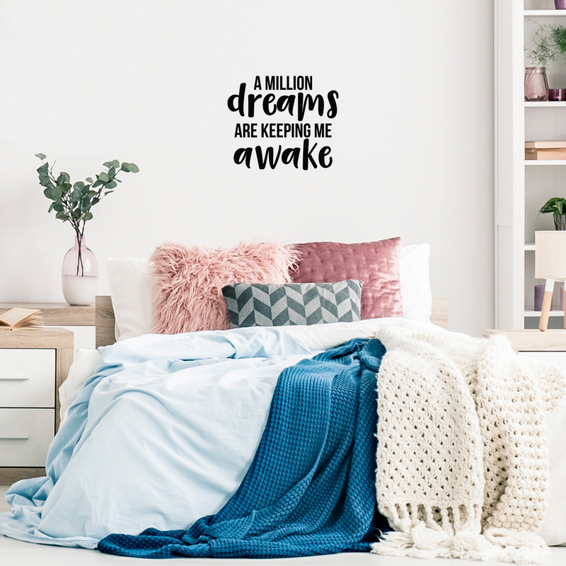 Vinyl Wall Art Decal - A Million Dreams Are Keeping Me Awake - 17" x 20" - Modern Inspirational Quote Sticker For Home Office Bed Bedroom Kids Room Coffee Shop Decor 1