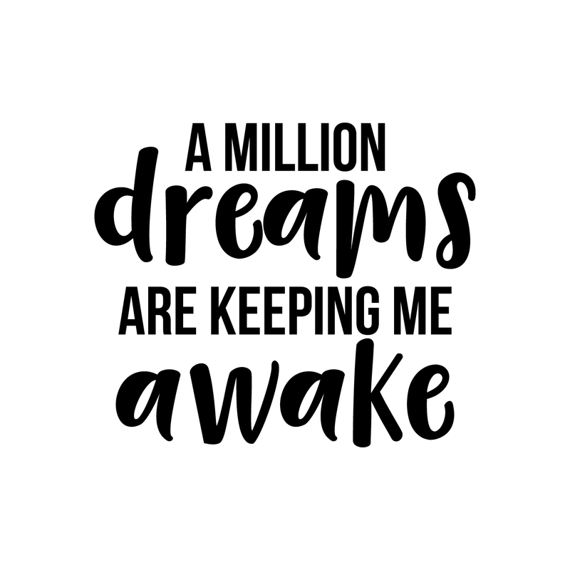 Vinyl Wall Art Decal - A Million Dreams Are Keeping Me Awake - 17" x 20" - Modern Inspirational Quote Sticker For Home Office Bed Bedroom Kids Room Coffee Shop Decor 2