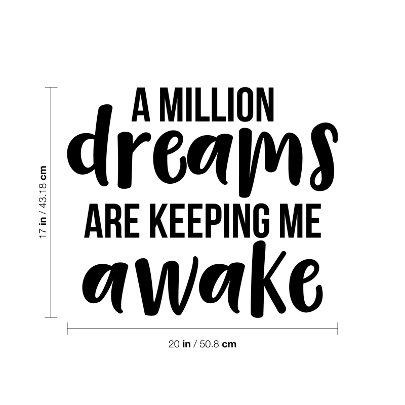 Vinyl Wall Art Decal - A Million Dreams Are Keeping Me Awake - 17" x 20" - Modern Inspirational Quote Sticker For Home Office Bed Bedroom Kids Room Coffee Shop Decor 3