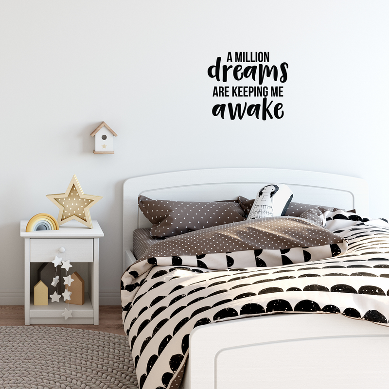 Vinyl Wall Art Decal - A Million Dreams Are Keeping Me Awake - 17" x 20" - Modern Inspirational Quote Sticker For Home Office Bed Bedroom Kids Room Coffee Shop Decor 5