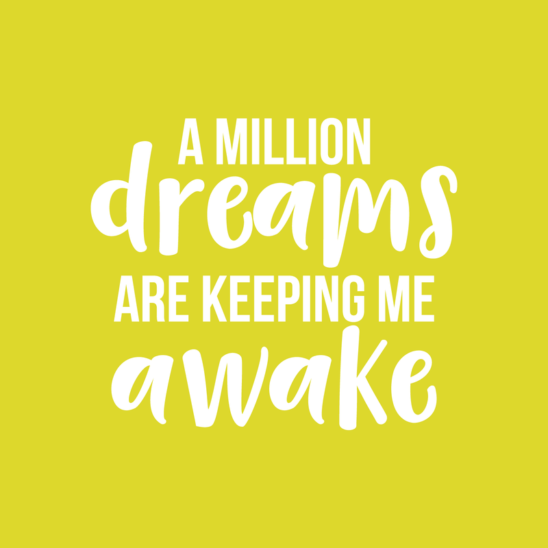 Vinyl Wall Art Decal - A Million Dreams Are Keeping Me Awake - 17" x 20" - Modern Inspirational Quote Sticker For Home Office Bed Bedroom Kids Room Coffee Shop Decor 1