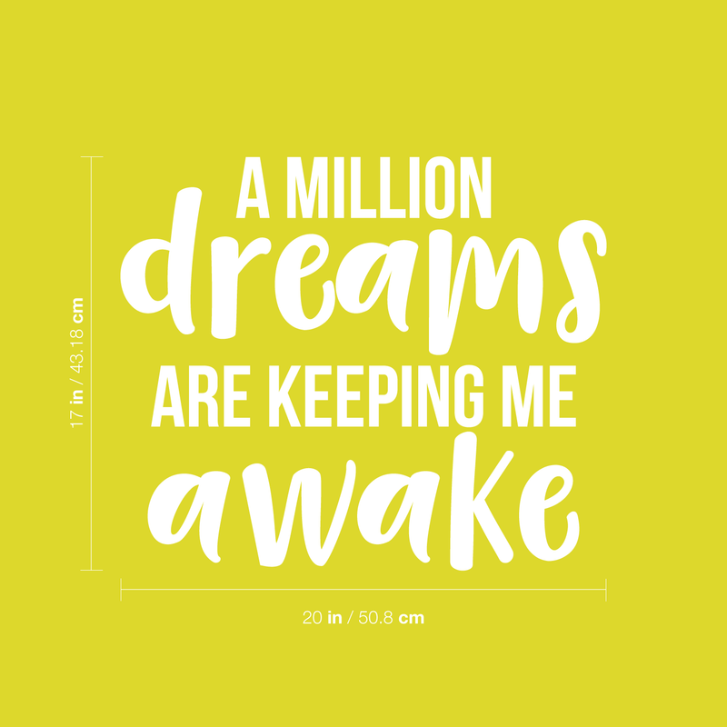 Vinyl Wall Art Decal - A Million Dreams Are Keeping Me Awake - 17" x 20" - Modern Inspirational Quote Sticker For Home Office Bed Bedroom Kids Room Coffee Shop Decor 4