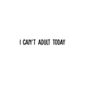 Vinyl Wall Art Decal - I Can't Adult Today - 3" x 25" - Modern Funny Adult Joke Quote Sticker For Home Office Bed Bedroom Couch Living Room Apartment Coffee Shop Decor 1