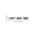 Vinyl Wall Art Decal - I Can't Adult Today - 3" x 25" - Modern Funny Adult Joke Quote Sticker For Home Office Bed Bedroom Couch Living Room Apartment Coffee Shop Decor 4