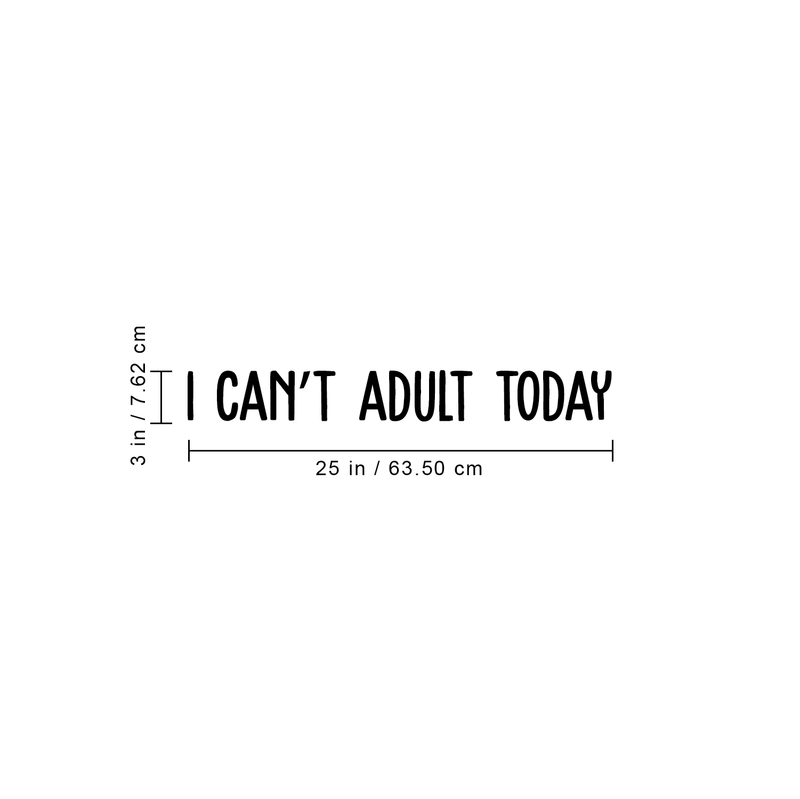 Vinyl Wall Art Decal - I Can't Adult Today - 3" x 25" - Modern Funny Adult Joke Quote Sticker For Home Office Bed Bedroom Couch Living Room Apartment Coffee Shop Decor 4