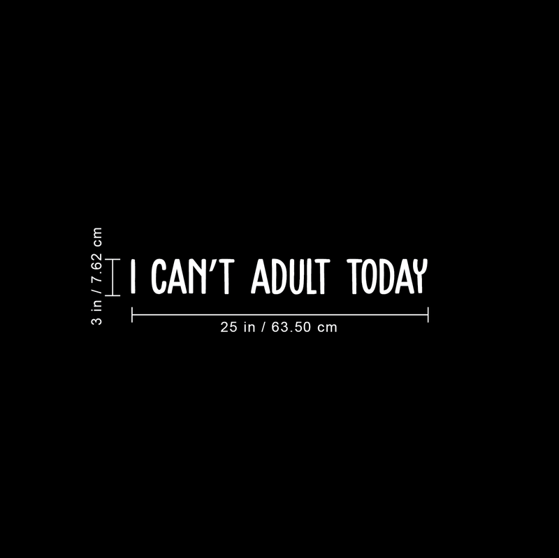 Vinyl Wall Art Decal - I Can't Adult Today - 3" x 25" - Modern Funny Adult Joke Quote Sticker For Home Office Bed Bedroom Couch Living Room Apartment Coffee Shop Decor 3