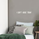 Vinyl Wall Art Decal - I Can't Adult Today - 3" x 25" - Modern Funny Adult Joke Quote Sticker For Home Office Bed Bedroom Couch Living Room Apartment Coffee Shop Decor 4