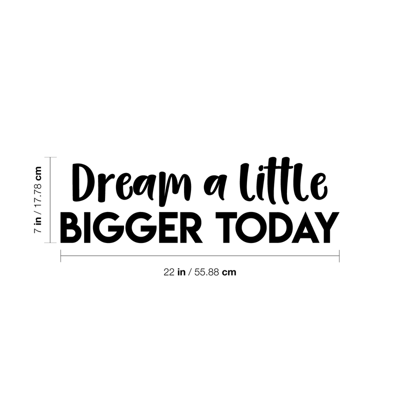 Vinyl Wall Art Decal - Dream A Little Bigger Today - 7" x 22" - Modern Motivational Quote Sticker For Home Bedroom Closet Living Room Work Office Kids Room Nursery Decor 2