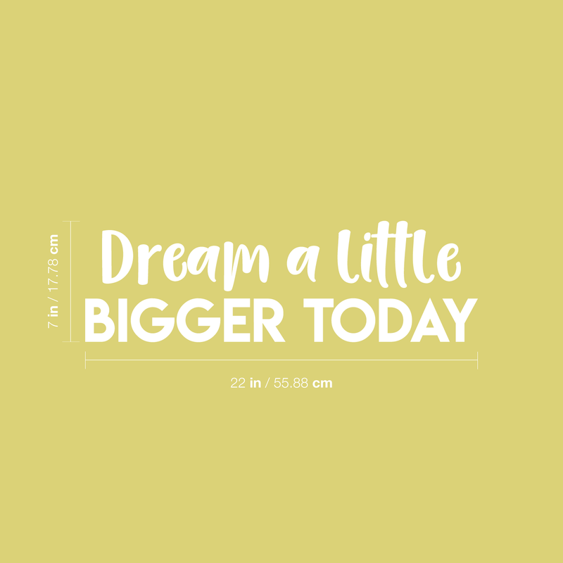 Vinyl Wall Art Decal - Dream A Little Bigger Today - 7" x 22" - Modern Motivational Quote Sticker For Home Bedroom Closet Living Room Work Office Kids Room Nursery Decor 2