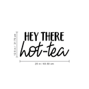 Vinyl Wall Art Decal - Hey There Hot-Tea - 12.5" x 25" - Modern Sarcastic Teatime Quote Sticker For Home Office kitchenette Bedroom Kitchen Living Room Coffee Shop Decor 4