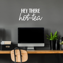 Vinyl Wall Art Decal - Hey There Hot-Tea - 12.5" x 25" - Modern Sarcastic Teatime Quote Sticker For Home Office kitchenette Bedroom Kitchen Living Room Coffee Shop Decor 2