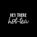 Vinyl Wall Art Decal - Hey There Hot-Tea - 12.5" x 25" - Modern Sarcastic Teatime Quote Sticker For Home Office kitchenette Bedroom Kitchen Living Room Coffee Shop Decor 4
