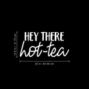 Vinyl Wall Art Decal - Hey There Hot-Tea - 12.5" x 25" - Modern Sarcastic Teatime Quote Sticker For Home Office kitchenette Bedroom Kitchen Living Room Coffee Shop Decor 5
