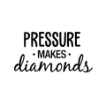 Vinyl Wall Art Decal - Pressure Makes Diamonds - Modern Motivational Quote Sticker For Home Office Work Bedroom School Classroom Decor 1