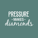 Vinyl Wall Art Decal - Pressure Makes Diamonds - 13" x 25" - Modern Motivational Quote Sticker For Home Office Work Bedroom School Classroom Decor 2