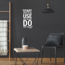 Vinyl Wall Art Decal - Start Where You Are Use What You Have - 20" x 11" - Modern Motivational Quote Sticker For Home Office Bedroom School Classroom Gym Coffee Shop Decor 2