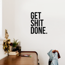 Vinyl Wall Art Decal - Get Shit Done - 22" x 16.5" - Trendy Motivational Quote Sticker For Home Bedroom Living Room Kitchen Office Workplace Decor 2