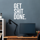 Vinyl Wall Art Decal - Get Shit Done - 22" x 16.5" - Trendy Motivational Quote Sticker For Home Bedroom Living Room Kitchen Office Workplace Decor 3