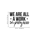Vinyl Wall Art Decal - We Are All A Work In Progress - 16. Modern Inspirational Quote Positive Sticker For Home Office Bedroom Gym School Classroom Decor 4