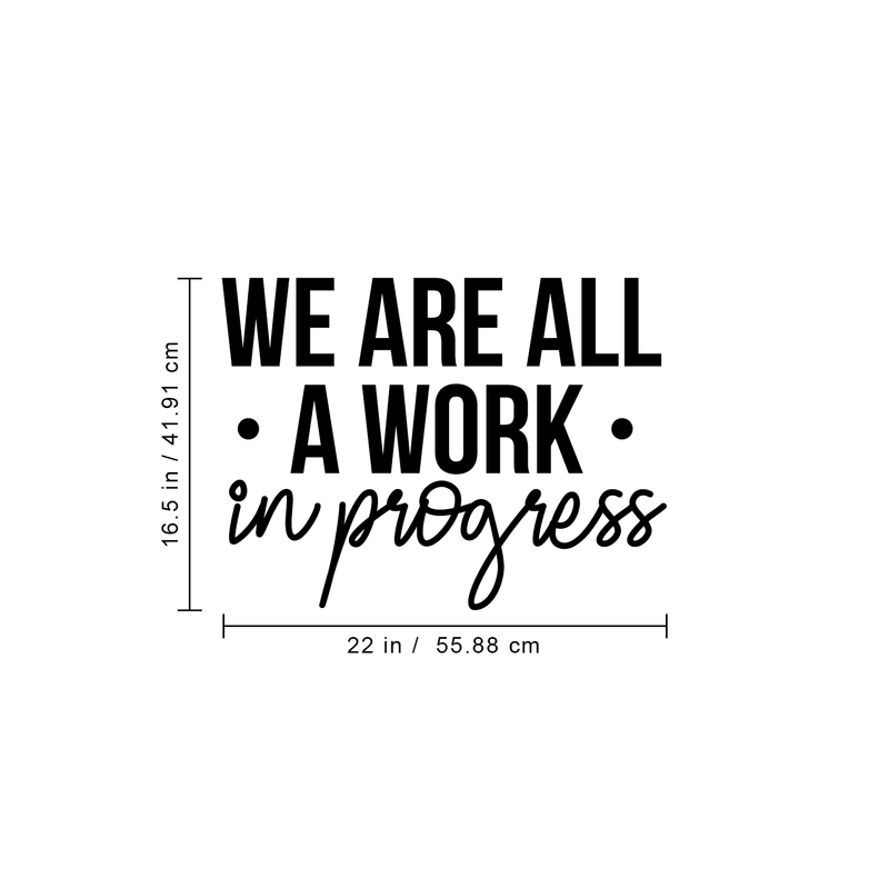 Vinyl Wall Art Decal - We Are All A Work In Progress - 16.5" x 22" - Modern Inspirational Quote Positive Sticker For Home Office Bedroom Gym School Classroom Decor 4