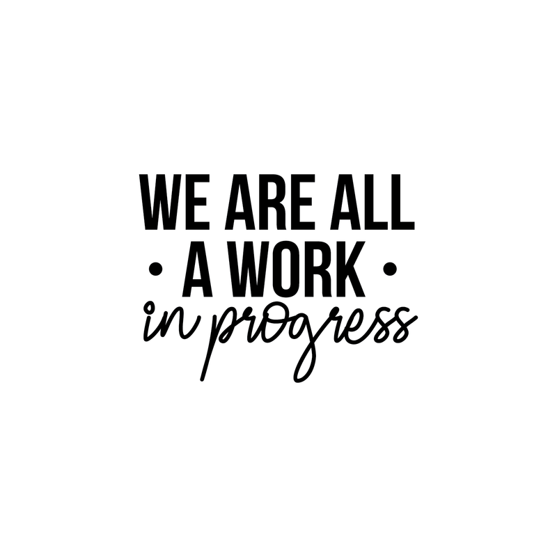 Vinyl Wall Art Decal - We Are All A Work In Progress - 16.5" x 22" - Modern Inspirational Quote Positive Sticker For Home Office Bedroom Gym School Classroom Decor 5