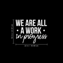 Vinyl Wall Art Decal - We Are All A Work In Progress - 16.5" x 22" - Modern Inspirational Quote Positive Sticker For Home Office Bedroom Gym School Classroom Decor 4