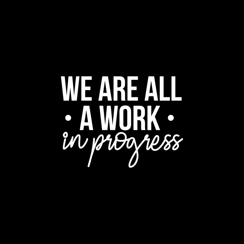 Vinyl Wall Art Decal - We Are All A Work In Progress - 16.5" x 22" - Modern Inspirational Quote Positive Sticker For Home Office Bedroom Gym School Classroom Decor 1