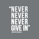 Vinyl Wall Art Decal - Never Never Never Give In - Winston Churchill - 21.5" x 17" - Modern Inspirational Optimism Quote Sticker For Home Office Bedroom School Classroom Decor 4