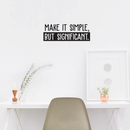 Vinyl Wall Art Decal - Make It Simple; But Significant. - 9" x 25" - Modern Inspirational Quote Sticker For Home Office Bedroom School Classroom Work Coffee Shop Decor 2