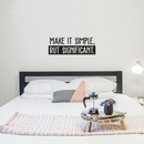 Vinyl Wall Art Decal - Make It Simple; But Significant. - 9" x 25" - Modern Inspirational Quote Sticker For Home Office Bedroom School Classroom Work Coffee Shop Decor 3