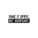 Vinyl Wall Art Decal - Make It Simple; But Significant. - 9" x 25" - Modern Inspirational Quote Sticker For Home Office Bedroom School Classroom Work Coffee Shop Decor 4