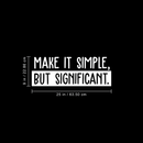 Vinyl Wall Art Decal - Make It Simple; But Significant. - 9" x 25" - Modern Inspirational Quote Sticker For Home Office Bedroom School Classroom Work Coffee Shop Decor 4