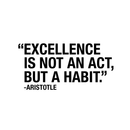 Vinyl Wall Art Decal - Excellence Is Not An Act; But A Habit - Modern Inspirational Aristotle Quote Sticker For Home Bedroom Living Room Classroom Office Workplace Decor 1
