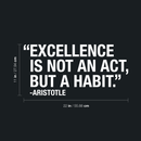 Vinyl Wall Art Decal - Excellence Is Not An Act; But A Habit - 11" x 22" - Modern Inspirational Aristotle Quote Sticker For Home Bedroom Living Room Classroom Office Workplace Decor 4