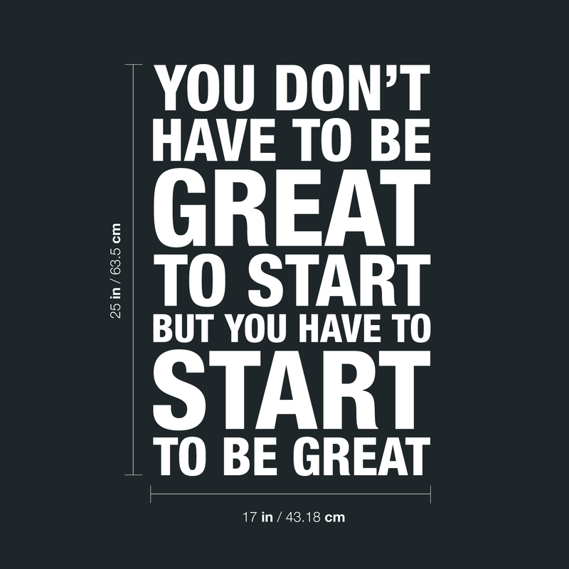 Vinyl Wall Art Decal - You Don't Have To Be Great To Start - 25" x 17" - Modern Motivational Quote Sticker For Home Bedroom Living Room Classroom Office Workplace Decor 2