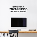 Vinyl Wall Art Decal - I'd Rather Choke On Greatness Than Nibble On Mediocrity - 10" x 30" - Trendy Inspirational Quote Sticker For Home Bedroom Living Room Office Workplace Classroom Decor 3