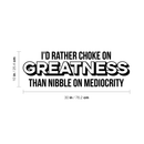 Vinyl Wall Art Decal - I'd Rather Choke On Greatness Than Nibble On Mediocrity - 10" x 30" - Trendy Inspirational Quote Sticker For Home Bedroom Living Room Office Workplace Classroom Decor 4