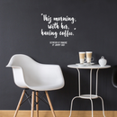 Vinyl Wall Art Decal - This Morning With Her Having Coffee - 17" x 18" - Modern Inspirational Quote Sticker For Coffee Lovers Home Office Kitchen Dining Room Restaurant Coffee Shop Decor 5