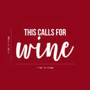 Vinyl Wall Art Decal - This Calls For Wine - 9.5" x 17" - Trendy Sarcastic Quote Adult Drink Sticker For Home Mini Bar Dining Room Kitchen Restaurant Bar Decor 4