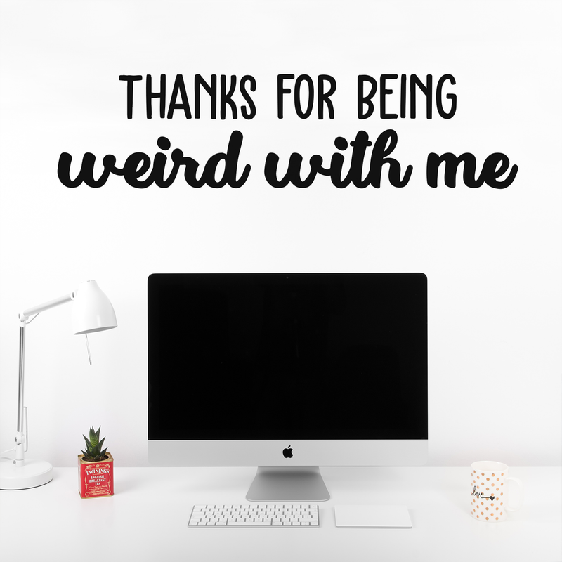 Vinyl Wall Art Decal - Thanks For Being Weird With Me - 9" x 35" - Modern Inspirational Quote Sticker For Friends Couples Home Office Bedroom Dorm Room Apartment Decor 2