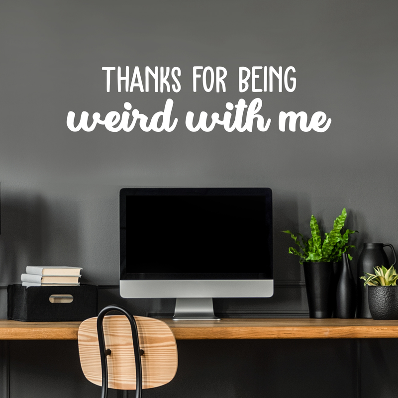 Vinyl Wall Art Decal - Thanks For Being Weird With Me - 9" x 35" - Modern Inspirational Quote Sticker For Friends Couples Home Office Bedroom Dorm Room Apartment Decor 2