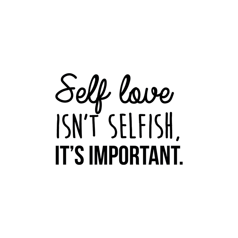 Vinyl Wall Art Decal - Self Love Isn't Selfish; It's Important. - 16" x 22.5" - Modern Inspirational Self Esteem Quote Sticker For Home Office Bedroom Closet Teen Room Apartment Decor 3