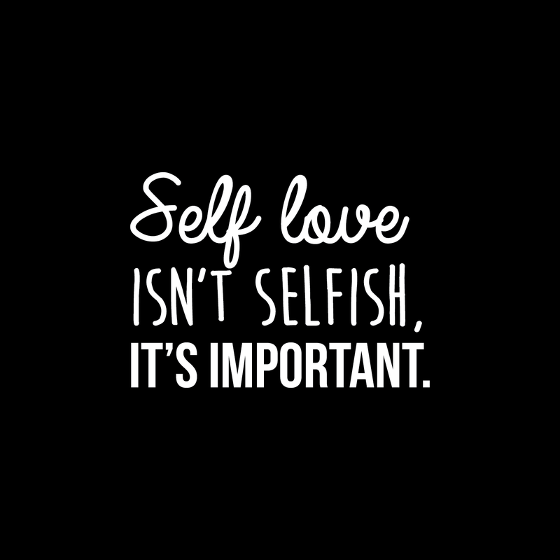 Vinyl Wall Art Decal - Self Love Isn't Selfish; It's Important. - 16" x 22.5" - Modern Inspirational Self Esteem Quote Sticker For Home Office Bedroom Closet Teen Room Apartment Decor 4