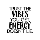Vinyl Wall Art Decal - Trust The Vibes You Get; Energy Doesn't Lie - 17. Modern Inspirational Quote Positive Sticker For Home Office Bedroom Closet Living Room Coffee Shop Decor 1
