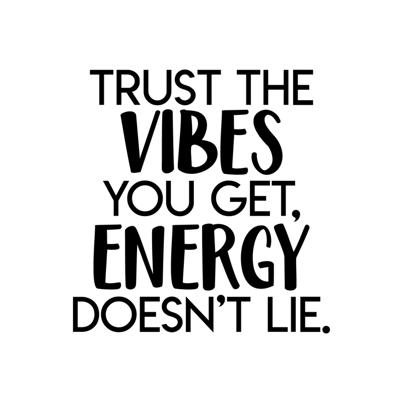 Vinyl Wall Art Decal - Trust The Vibes You Get; Energy Doesn't Lie - 17. Modern Inspirational Quote Positive Sticker For Home Office Bedroom Closet Living Room Coffee Shop Decor 1