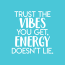 Vinyl Wall Art Decal - Trust The Vibes You Get; Energy Doesn't Lie  - 17.5" x 17" - Modern Inspirational Quote Positive Sticker For Home Office Bedroom Closet Living Room Coffee Shop Decor 3