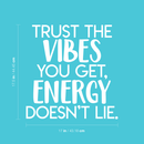 Vinyl Wall Art Decal - Trust The Vibes You Get; Energy Doesn't Lie  - 17.5" x 17" - Modern Inspirational Quote Positive Sticker For Home Office Bedroom Closet Living Room Coffee Shop Decor 4